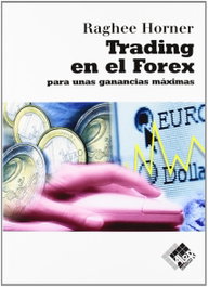 VALOR EDITIONS, TRADING EN EL FOREX: PARA UNAS GANANCIAS MAXIMAS, Raghee Horner - VALOR EDITIONS