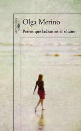 Perros que ladran en el sótano, Olga Merino - ALFAGUARA