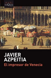 El impresor de Venecia, Javier Azpeitia - Tusquets
