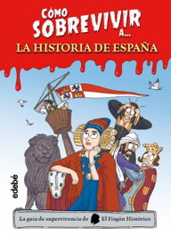 EDEBE, CÓMO SOBREVIVIR A LA HISTORIA DE ESPAÑA - El Fisgón histórico