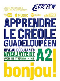 ASSIMIL, APPRENDRE LE CRÉOLE GUADELOUPÉEN : NIVEAU DÉBUTANTS : NIVEAU ATTEINT A2 - ASSIMIL