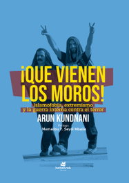 KATAKRAK, ¡Que vienen los moros!: Islamofobia, extremismo y guerra, Arun Kundnani