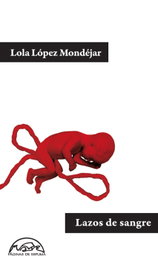 Lazos de sangre, Lola López Mondéjar - PÁGINAS DE ESPUMA EDITORIAL