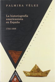 Historiografia americanista en españa, Palmira Velez - IBEROAMERICANA - VERVUERT