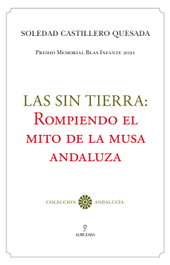 Las sin tierra: rompiendo el mito de la musa andaluza, Soledad Castillero Quesada - ALMUZARA EDITORIAL