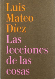 Las lecciones de las cosas, Luis Mateo Díez - RESIDENCIA DE ESTUDIANTES