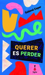 Querer es perder, Salomé Esper - SIGILO EDITORIAL