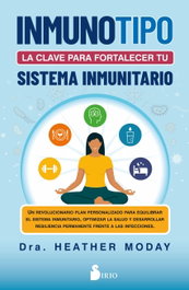 Inmunotipo: la clave para fortalecer tu sistema inmunitario, Dra. Heather Moday - SIRIO EDITORIAL