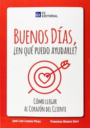 Buenos Dias, ¿En Que Puedo Ayudarle?, Lozano Perez, Jose Luis/Bonora Xerri, F. - FUNDACION CONFEMETAL