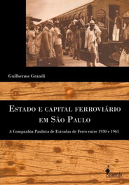 ESTADO E CAPITAL FERROVIÁRIO EM SÃO PAULO: A COMPANHIA PAU, Guilherme Grandi - ALAMEDA