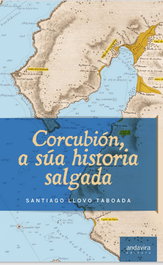 CORCUBIÓN, A SÚA HISTORIA SALGADA, Santiago Llovo Taboada - ANDAVIRA