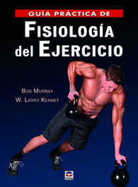 GUÍA PRÁCTICA DE FISIOLOGÍA DEL EJERCICIO, Bob Murray; W. Larry Kenney - TUTOR