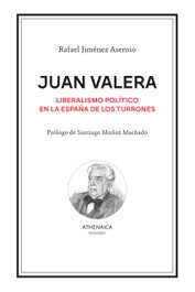 Juan Valera: Liberalismo político en España de los turrones, Rafael Jiménez Asensio - ATHENAICA EDITORIAL