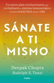 Sánate a ti mismo, Deepak Chopra y Rudolph E. Tanzi - GRIJALBO