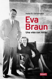 DEBATE, Eva Braun: Una vida con Hitler - Heike B. Goertemaker
