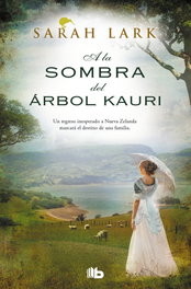 A la sombra del árbol Kauri, Sarah Lark - EDICIONES B