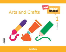 SANTILLANA, ARTS & CRAFTS 1º PRIMARIA. WORLD MAKERS