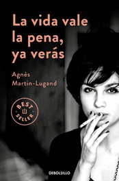 La vida vale la pena, ya verás, Agnès Martin-Lugand - DEBOLSILLO