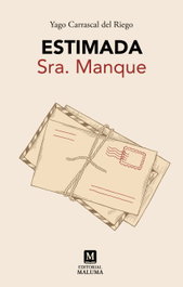 Estimada sra.manque, Yago Carrascal Del Riego - EDITORIAL MALUMA