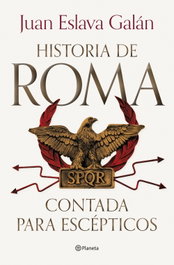 Historia de Roma contada para escépticos, Juan Eslava Galán - PLANETA