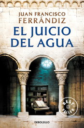 DEBOLSILLO, El juicio del agua, Juan Francisco Ferrandiz - DEBOLSILLO