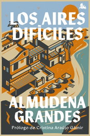 Los aires difíciles, Almudena Grandes - PLANETA