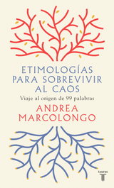 Etimologías para sobrevivir al caos, Andrea Marcolongo - TAURUS