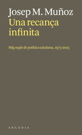 Una recança infinita, Josep Maria Muñoz Lloret - ARCADIA