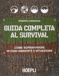 Guida completa al survival, Roberto Lorenzani - ULRICO HOEPLI