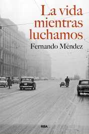 La vida mientras luchamos, Fernando Méndez - RBA