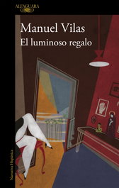 El luminoso regalo, Manuel Vilas - ALFAGUARA