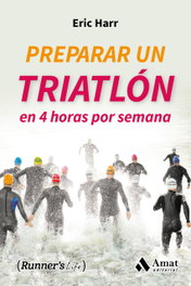 Preparar un triatlón en 4 horas a la semana, Eric Harr - AMAT EDITORIAL