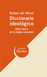 HERDER, Diccionario ideológico: Atlas léxico lengua española, Rafael Del Moral - HERDER