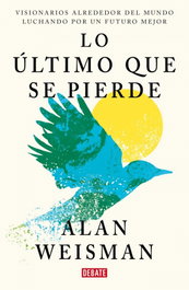 DEBATE, Lo último que se pierde - Alan Weisman