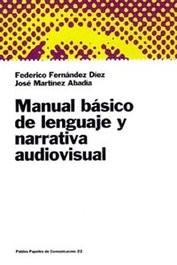 Manual básico de lenguaje y narrativa audiovisual, Federico Fernández Díez; José Martínez Abadía - Paidós