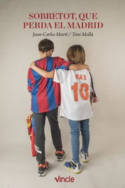 Sobretot, que perda el Madrid, Joan-Carles Martí - EDITORIAL VINCLE