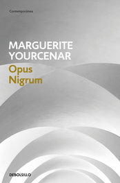 DEBOLSILLO, OPUS NIGRUM, MARGUERITE YOURCENAR - DEBOLSILLO
