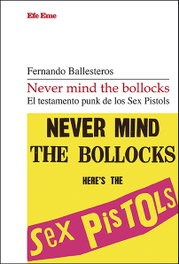 Never mind the bollocks. El testamento punk de los Sex Pistols, EFE EME - EFE EME