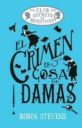 El crimen es cosa de damas (Cozy Mystery Juvenil), Robin Stevens - EDITORIAL ALMA