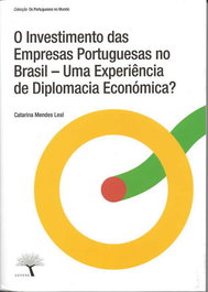 O INVESTIMENTO DAS EMPRESAS PORTUGUESAS NO BRASIL, UMA EXPERIÊNCIA DE DIPLOMACIA ECONÓMICA, Catarina Mendes Leal - FRONTEIRA DO CAOS EDITORES