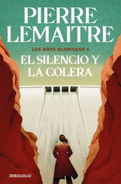 DEBOLSILLO, El silencio y la cólera (Los años gloriosos 2), Pierre Lemaitre - DEBOLSILLO