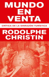 MUNDO EN VENTA: CRITICA DE LA SINRAZON TURISTICA, Rodolphe Christin - EL SALMON