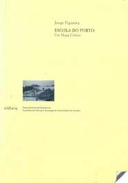 Escola do Porto: um mapa crítico, Jorge Figueira - EDARQ