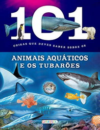 101 COISAS DEVES SABER ANIMAIS AQUATICOS TUBARÕES, VV.AA. - GIRASSOL EDIÇOES