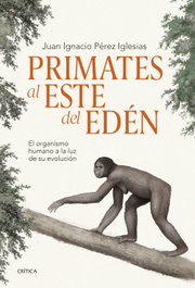 Primates al este del Edén, Juan Ignacio Pérez Iglesias - CRITICA