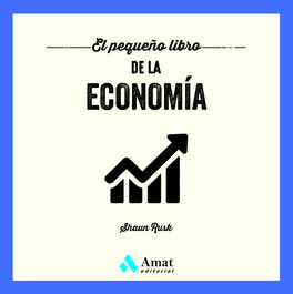 AMAT EDITORIAL, El pequeño libro de la economía, Shaun Rusk