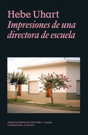 Impresiones de una directora de escuela, Hebe Uhart - ADRIANA HIDALGO, EDITORIAL