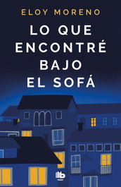 Lo que encontré bajo el sofá, Eloy Moreno - B DE BOLSILLO