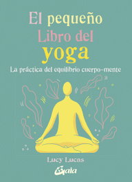 GAIA, El pequeño Libro del yoga, Lucy Lucas - GAIA