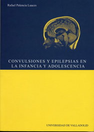 Convulsiones Y Epilepsias En La Infancia Y La Adolescencia, Rafael Palencia Luaces - UNIV.VALLADOLID